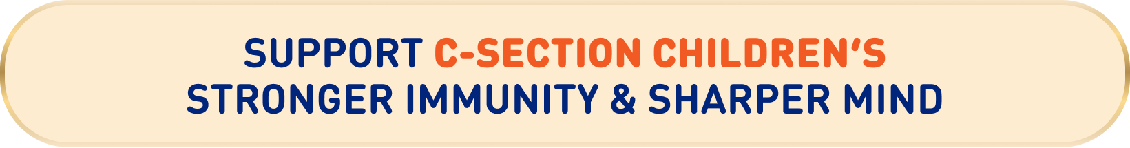 Support C-section children’s Stronger Immunity & Sharper Mind